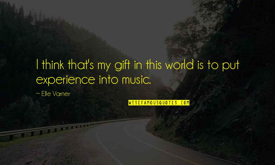 Gift Of Music Quotes By Elle Varner: I think that's my gift in this world