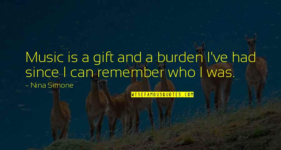 Gift Of Music Quotes By Nina Simone: Music is a gift and a burden I've