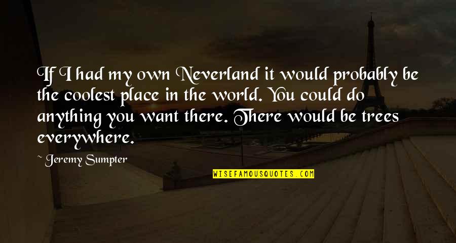 Gift Of Pregnancy Quotes By Jeremy Sumpter: If I had my own Neverland it would