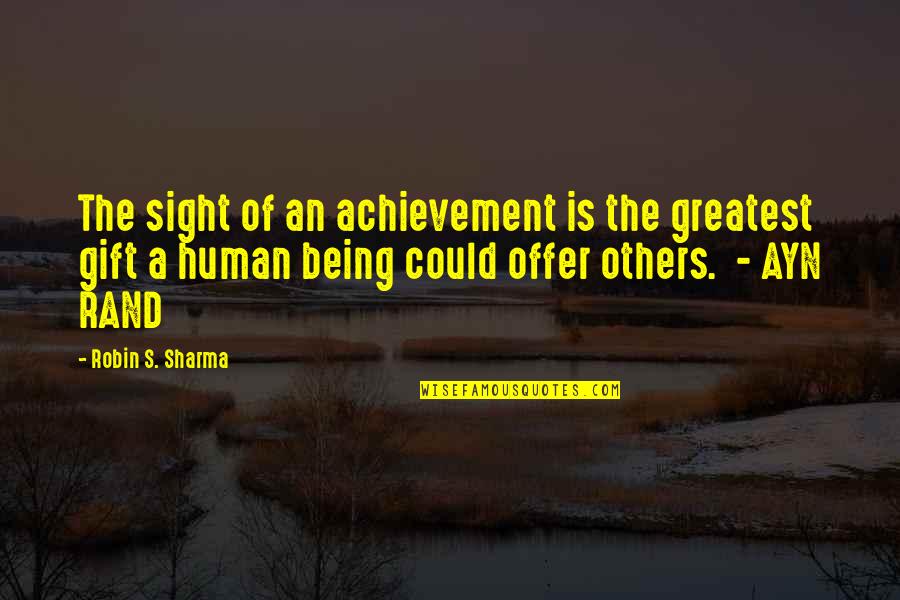 Gift Of Sight Quotes By Robin S. Sharma: The sight of an achievement is the greatest