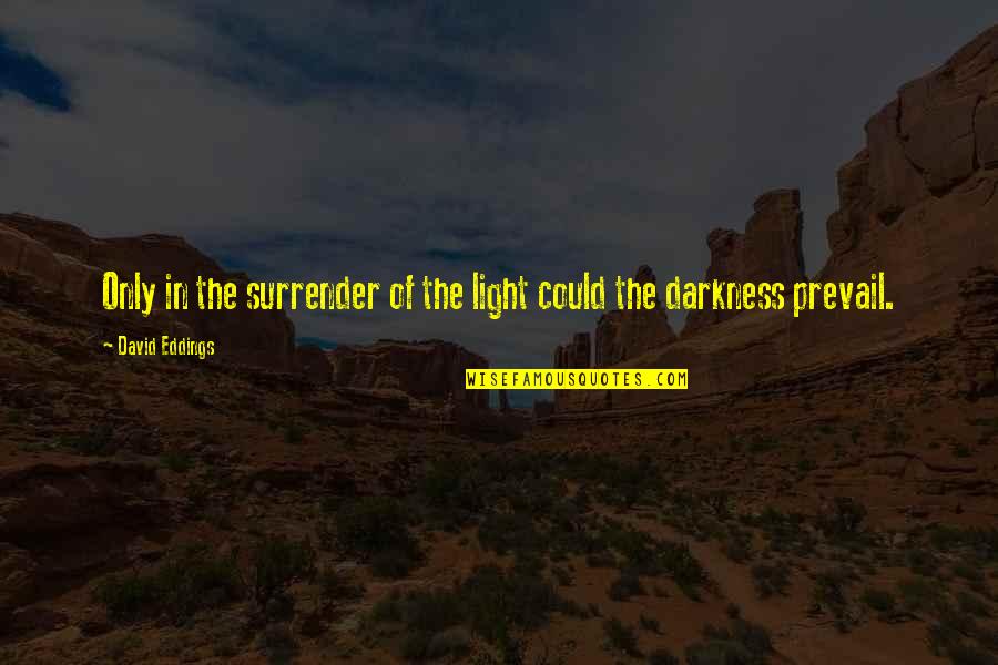 Gift Of The Magi Setting Quotes By David Eddings: Only in the surrender of the light could Gift Of The Magi Setting Quotes By David Eddings: Only in the surrender of the light could
