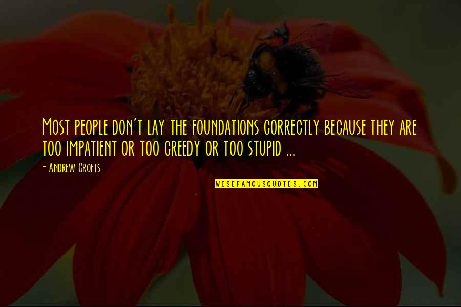 Gift Of Time Quote Quotes By Andrew Crofts: Most people don't lay the foundations correctly because Gift Of Time Quote Quotes By Andrew Crofts: Most people don't lay the foundations correctly because