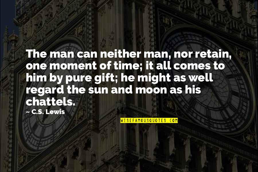 Gift Of Time Quotes By C.S. Lewis: The man can neither man, nor retain, one