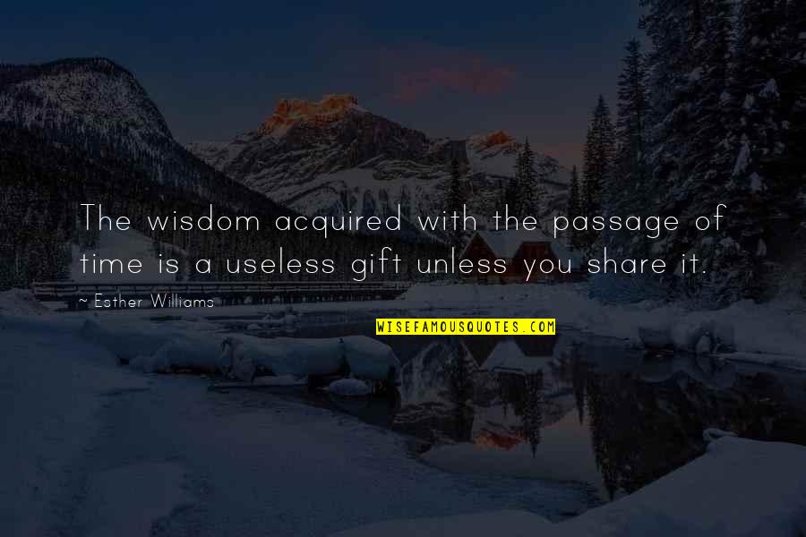 Gift Of Time Quotes By Esther Williams: The wisdom acquired with the passage of time