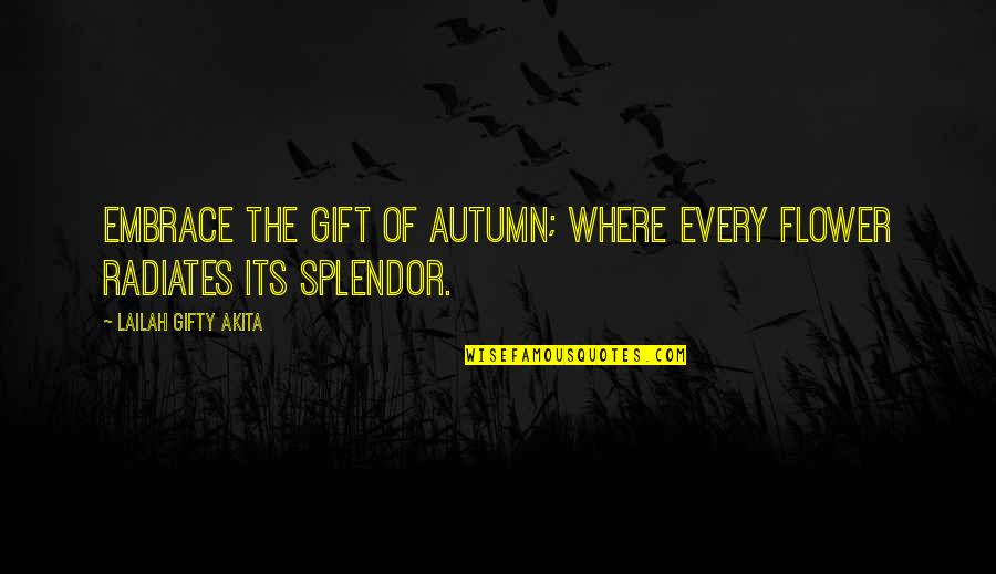 Gift Of Time Quotes By Lailah Gifty Akita: Embrace the gift of autumn; where every flower