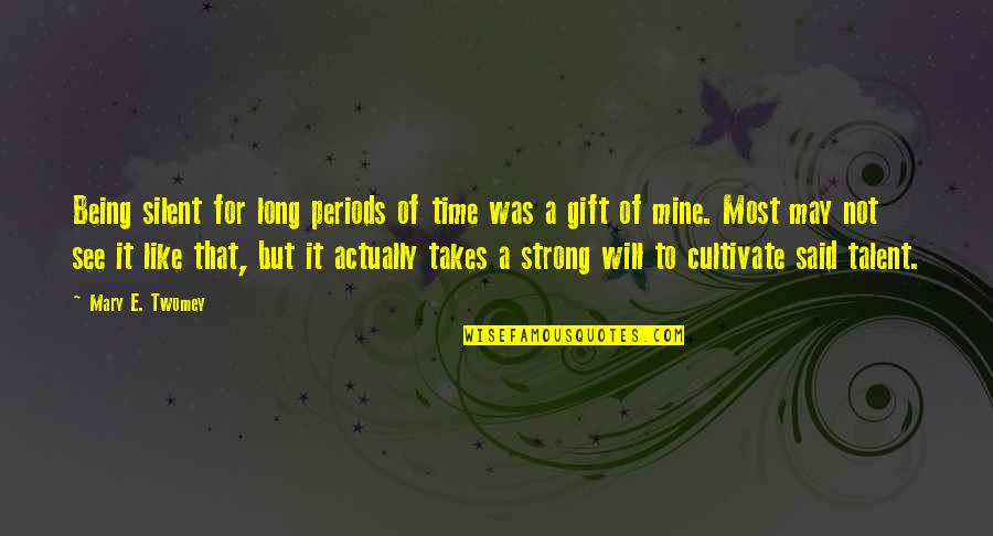 Gift Of Time Quotes By Mary E. Twomey: Being silent for long periods of time was