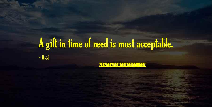 Gift Of Time Quotes By Ovid: A gift in time of need is most