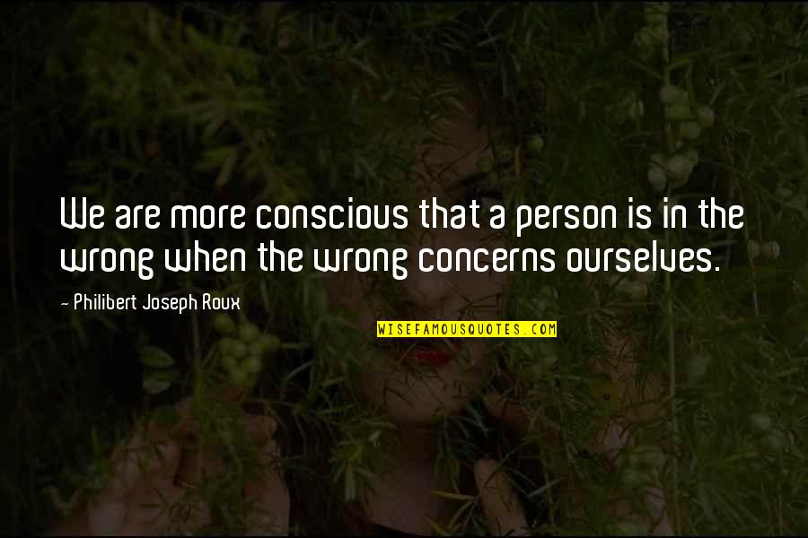 Gift Of Words Quote Quotes By Philibert Joseph Roux: We are more conscious that a person is