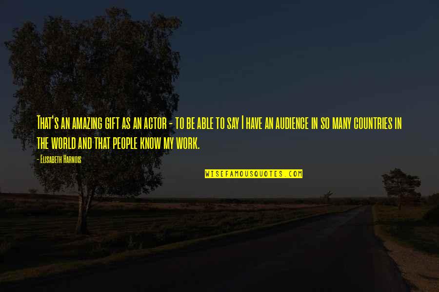Gift Of Work Quotes By Elisabeth Harnois: That's an amazing gift as an actor - Gift Of Work Quotes By Elisabeth Harnois: That's an amazing gift as an actor -