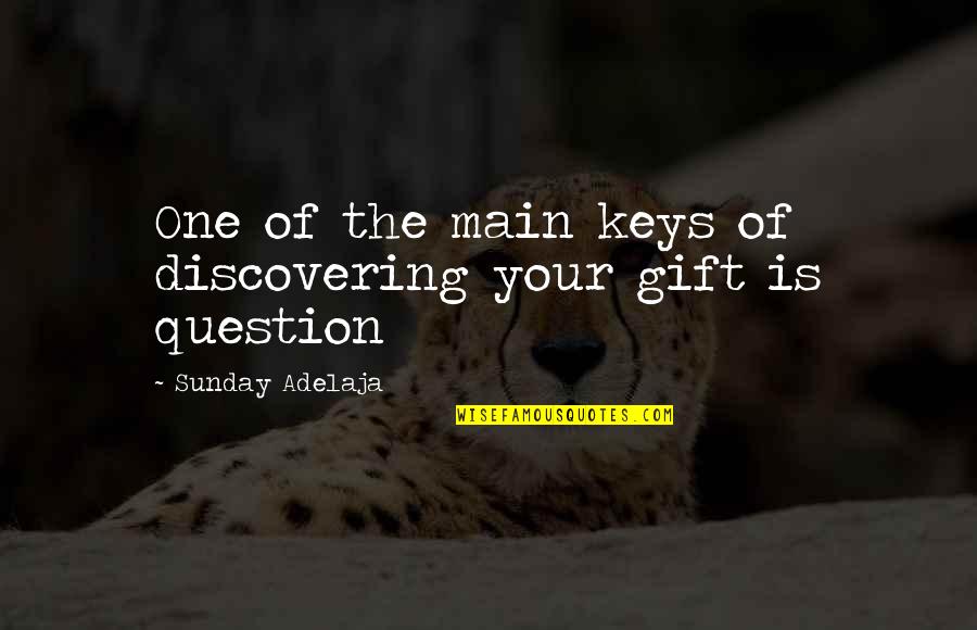 Gift Of Work Quotes By Sunday Adelaja: One of the main keys of discovering your Gift Of Work Quotes By Sunday Adelaja: One of the main keys of discovering your