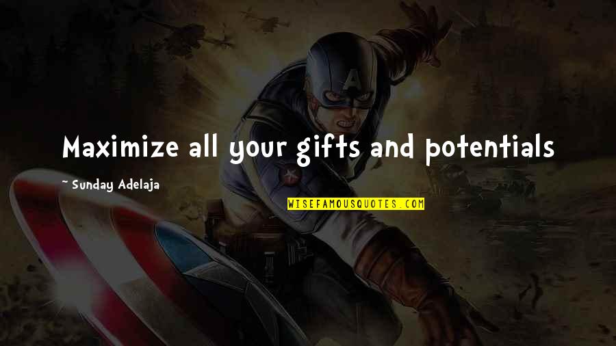 Gift Of Work Quotes By Sunday Adelaja: Maximize all your gifts and potentials Gift Of Work Quotes By Sunday Adelaja: Maximize all your gifts and potentials
