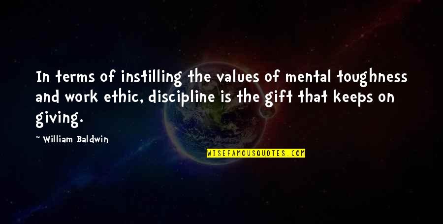 Gift Of Work Quotes By William Baldwin: In terms of instilling the values of mental Gift Of Work Quotes By William Baldwin: In terms of instilling the values of mental