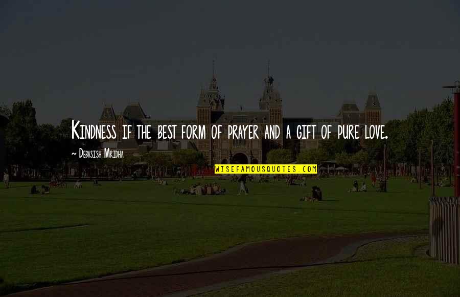 Gift Quotes Quotes By Debasish Mridha: Kindness if the best form of prayer and