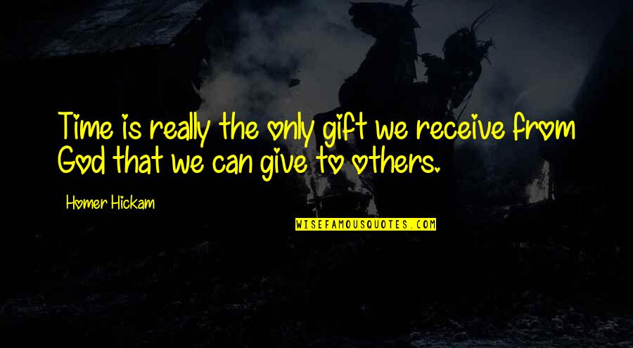 Gift Receive Quotes By Homer Hickam: Time is really the only gift we receive