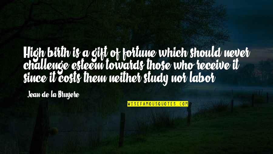 Gift Receive Quotes By Jean De La Bruyere: High birth is a gift of fortune which