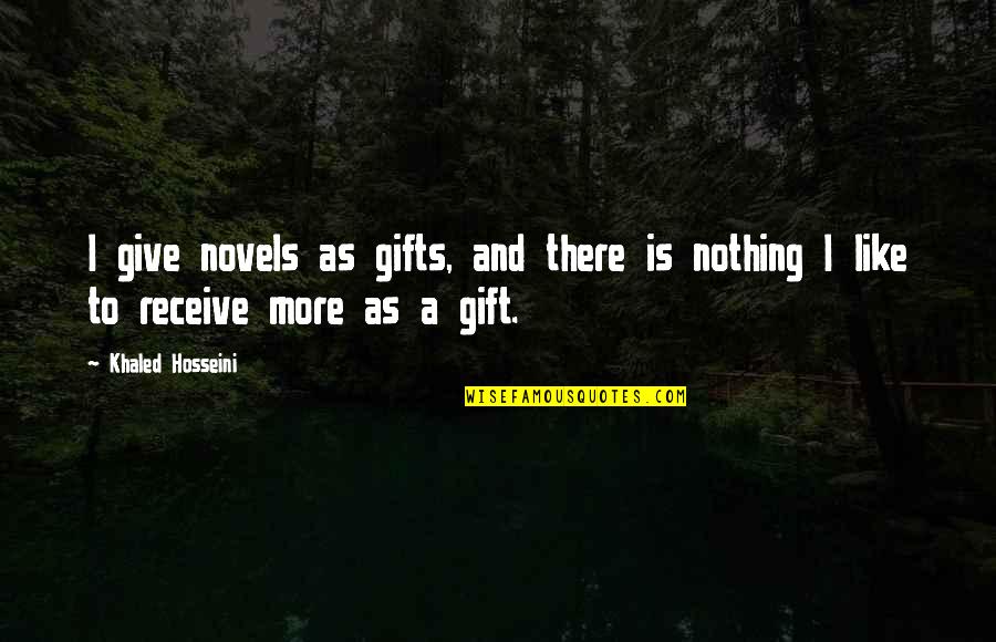Gift Receive Quotes By Khaled Hosseini: I give novels as gifts, and there is
