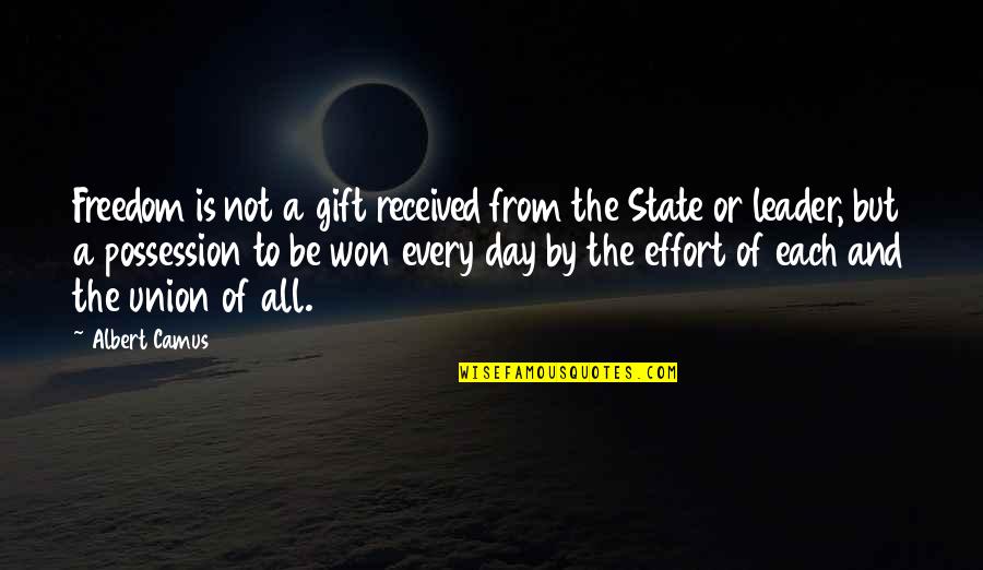 Gift Received Quotes By Albert Camus: Freedom is not a gift received from the