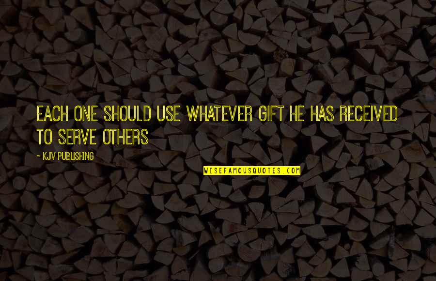 Gift Received Quotes By KJV Publishing: Each one should use whatever gift he has