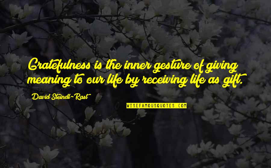 Gift Receiving Quotes By David Steindl-Rast: Gratefulness is the inner gesture of giving meaning