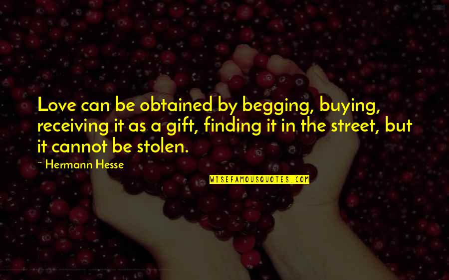 Gift Receiving Quotes By Hermann Hesse: Love can be obtained by begging, buying, receiving