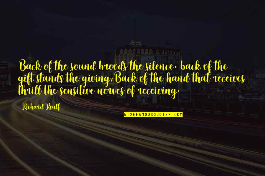 Gift Receiving Quotes By Richard Realf: Back of the sound broods the silence, back
