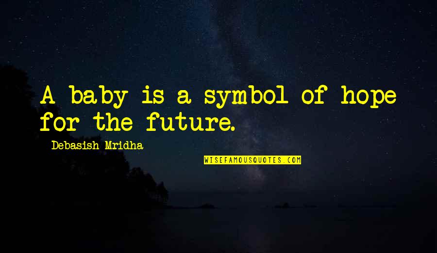 Gift Shops Quotes By Debasish Mridha: A baby is a symbol of hope for