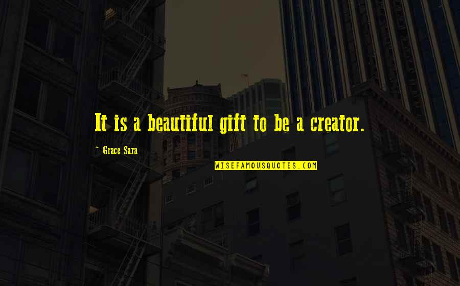 Gift To Self Quotes By Grace Sara: It is a beautiful gift to be a Gift To Self Quotes By Grace Sara: It is a beautiful gift to be a