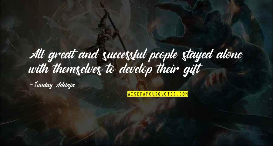 Gift To Self Quotes By Sunday Adelaja: All great and successful people stayed alone with