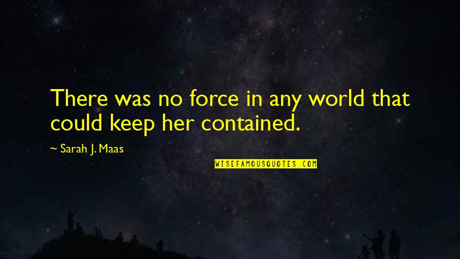 Gift Voucher Quotes By Sarah J. Maas: There was no force in any world that