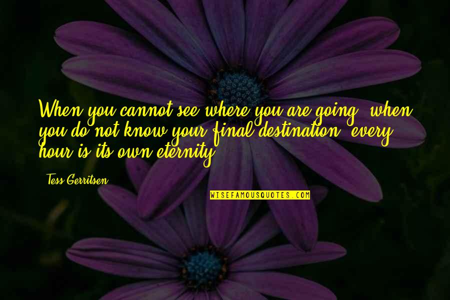 Gift Voucher Quotes By Tess Gerritsen: When you cannot see where you are going,