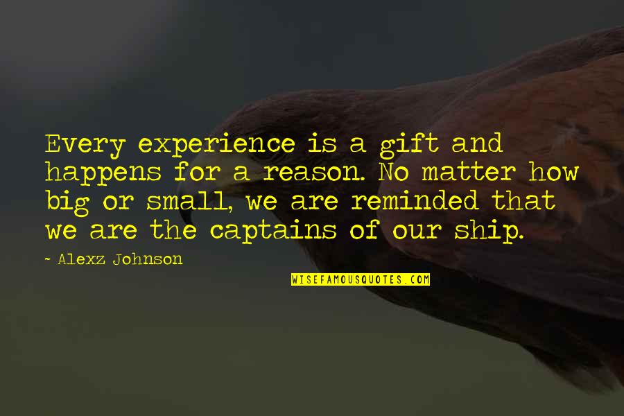 Gift Without Reason Quotes By Alexz Johnson: Every experience is a gift and happens for