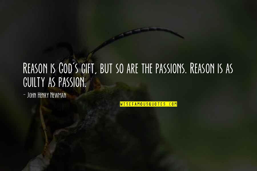 Gift Without Reason Quotes By John Henry Newman: Reason is God's gift, but so are the