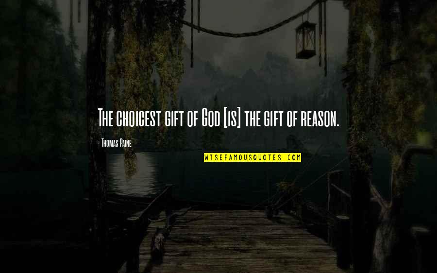 Gift Without Reason Quotes By Thomas Paine: The choicest gift of God [is] the gift