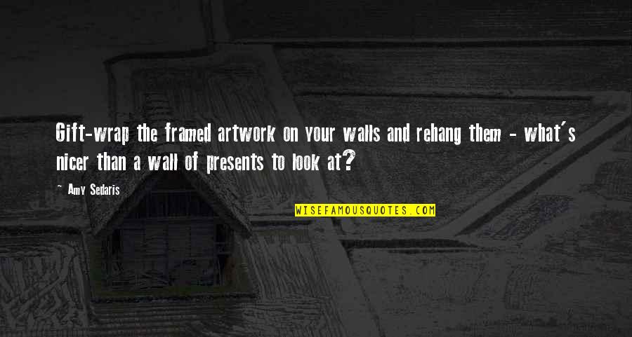 Gift Wrap Quotes By Amy Sedaris: Gift-wrap the framed artwork on your walls and Gift Wrap Quotes By Amy Sedaris: Gift-wrap the framed artwork on your walls and