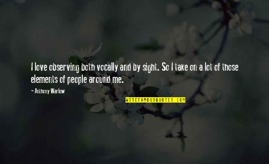 Gift Wrapper Quotes By Anthony Warlow: I love observing both vocally and by sight.