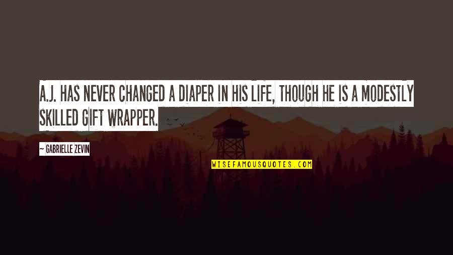 Gift Wrapper Quotes By Gabrielle Zevin: A.J. has never changed a diaper in his