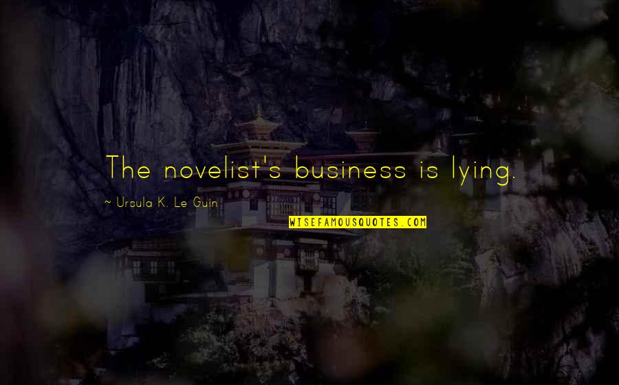 Gift Wrapper Quotes By Ursula K. Le Guin: The novelist's business is lying.