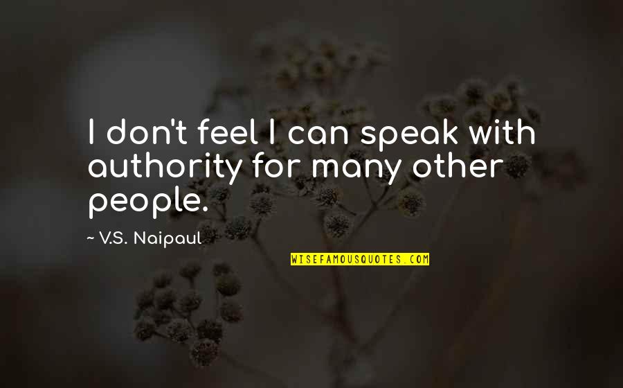 Gift Wrapping Quotes By V.S. Naipaul: I don't feel I can speak with authority