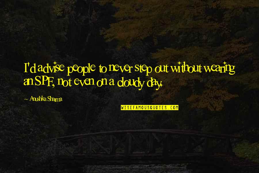 Gifted And Talented Education Quotes By Anushka Sharma: I'd advise people to never step out without Gifted And Talented Education Quotes By Anushka Sharma: I'd advise people to never step out without