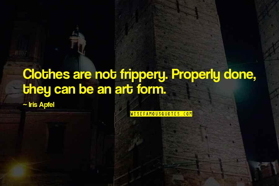 Gifted And Talented Education Quotes By Iris Apfel: Clothes are not frippery. Properly done, they can