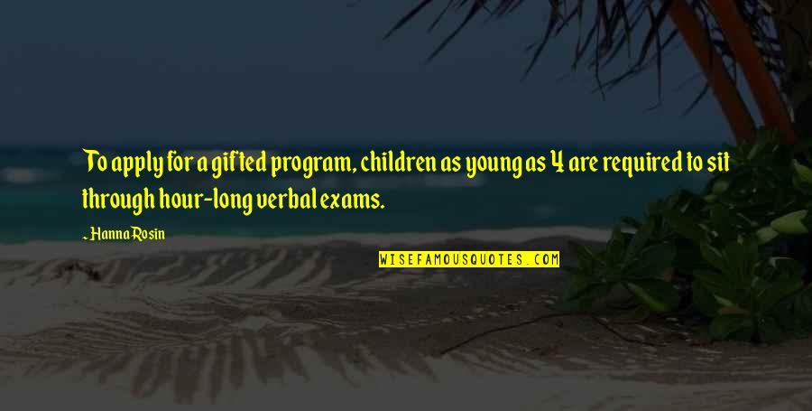 Gifted Children Quotes By Hanna Rosin: To apply for a gifted program, children as
