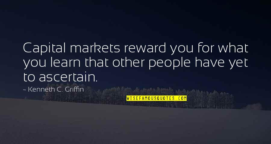 Gifted Hands Chapter 6 Quotes By Kenneth C. Griffin: Capital markets reward you for what you learn