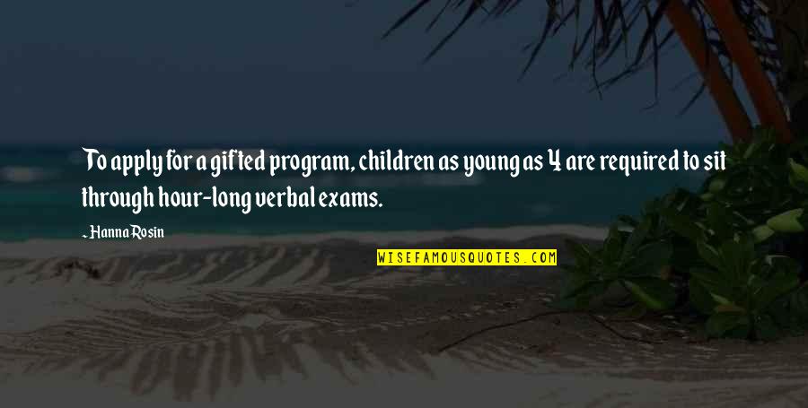 Gifted Quotes By Hanna Rosin: To apply for a gifted program, children as Gifted Quotes By Hanna Rosin: To apply for a gifted program, children as