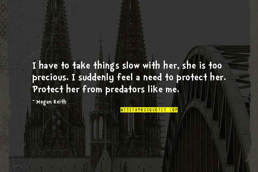 Gifted Underachiever Quotes By Megan Keith: I have to take things slow with her,