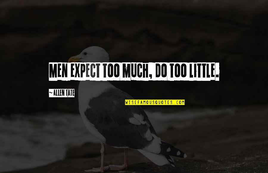 Gifteds Quotes By Allen Tate: Men expect too much, do too little.