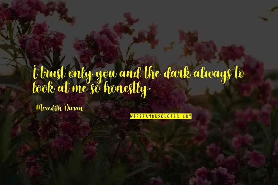 Giftin Quotes By Meredith Duran: I trust only you and the dark always