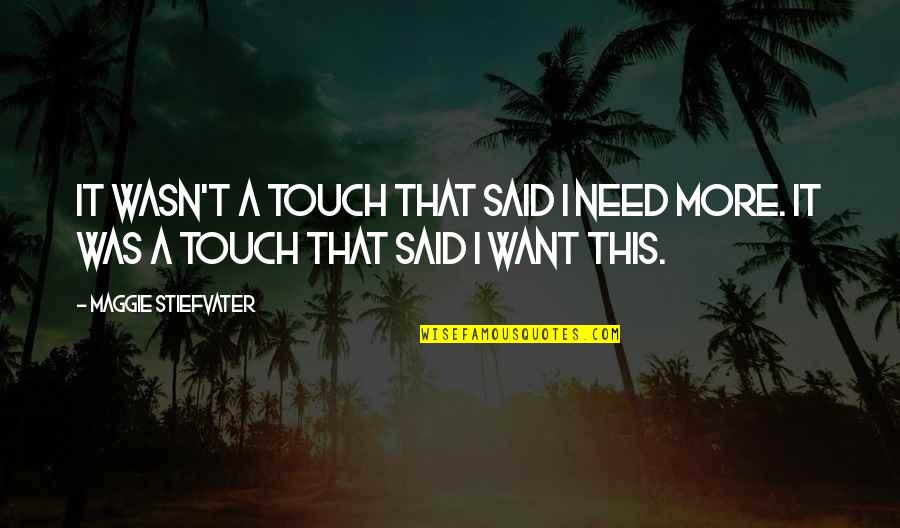 Gifting Books Quotes By Maggie Stiefvater: It wasn't a touch that said I need