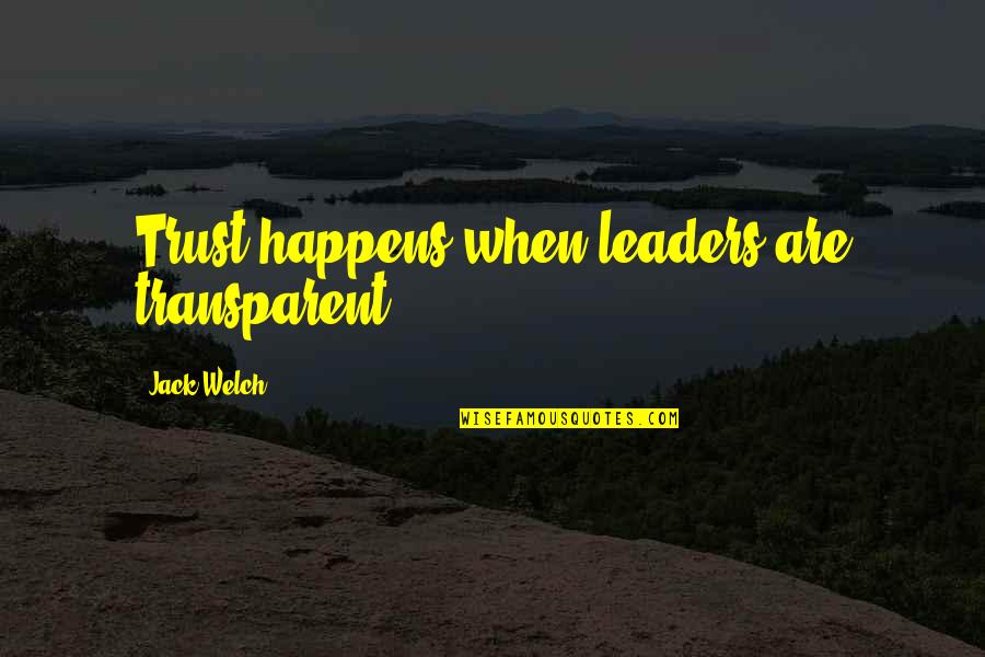 Gifting Quote Quotes By Jack Welch: Trust happens when leaders are transparent.