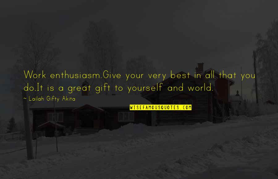 Gifting Quotes By Lailah Gifty Akita: Work enthusiasm.Give your very best in all that