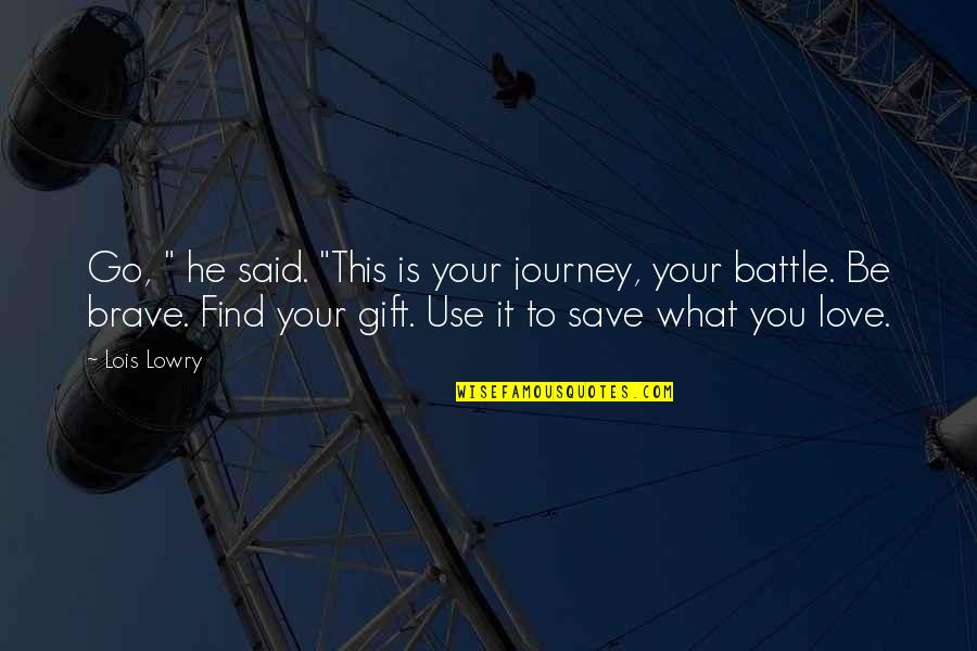 Gifting Quotes By Lois Lowry: Go, " he said. "This is your journey, Gifting Quotes By Lois Lowry: Go, " he said. "This is your journey,